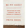 Be My Guest: Reflections on Food, Community, and the Meaning of Generosity