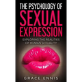 The Psychology Of Sexual Expression: Exploring The Realities Of Human Sexuality