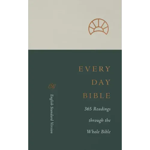 ESV Every Day Bible: 365 Readings Through the Whole Bible: 365 Readings Through the Whole Bible