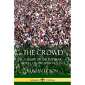 The Crowd: A Study of the Popular Mind - Crowd Psychology