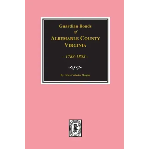 Albemarle County, Virginia 1783-1852, Guardians' Bonds of.