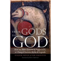 From Gods to God: How the Bible Debunked, Suppressed, or Changed Ancient Myths and Legends