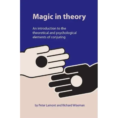Magic in Theory: An Introduction to the Theoretical and Psychological Elements of Conjuring