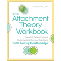 The Attachment Theory Workbook: Powerful Tools to Promote Understanding, Increase Stability, and Build Lasting Relationships