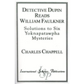 Detective Dupin Reads William Faulkner: Solutions to Six Yoknapatawpha Mysteries