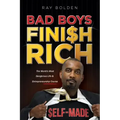 Bad Boys Finish Rich: The World's Most Dangerous Life & Entrepreneurship Course
