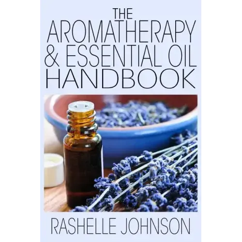 The Aromatherapy & Essential Oils Handbook