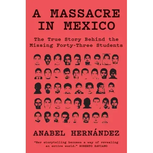 A Massacre in Mexico: The True Story Behind the Missing Forty-Three Students