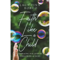 Faith Like a Child: Embracing Our Lives as Children of God