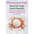 Himalayan Salt. Rock Salt Lamp Health Benefits. Himalayan Salt Lamp, Pink Salt Cooking Recipes, Celtic Sea Salt, the Salt Table.