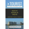 Greater Than a Tourist- Kochi Kerala India (Travel Guide Book from a Local): 50 Travel Tips from a Local