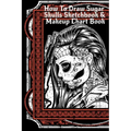 How To Draw Sugar Skulls Sketchbook & Makeup Chart Book: Tatoo Artist Sketch Book For Drawing Dia De Los Muertos Tatoos - Day Of The Dead Sketching No
