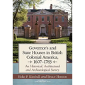 Governor's Houses and State Houses of British Colonial America, 1607-1783: An Historical, Architectural and Archaeological Survey