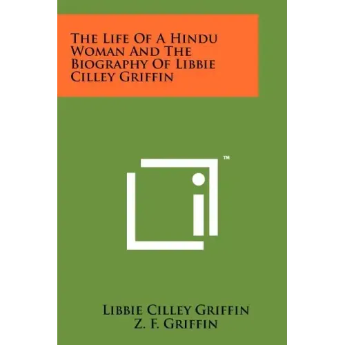 The Life Of A Hindu Woman And The Biography Of Libbie Cilley Griffin
