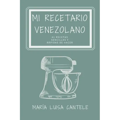 Mi Recetario Venezolano: 41 Recetas Sencillas y Fáciles de Hacer