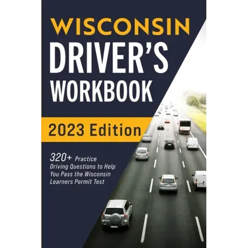 Wisconsin Driver's Workbook: 320+ Practice Driving Questions to Help You Pass the Wisconsin Learner's Permit Test