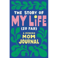 The Story of My Life (So Far): A Modern Mom Journal