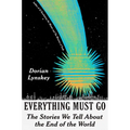 Everything Must Go: The Stories We Tell about the End of the World