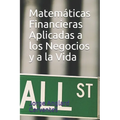 Matem疸icas Financieras Aplicadas a los Negocios y a la Vida