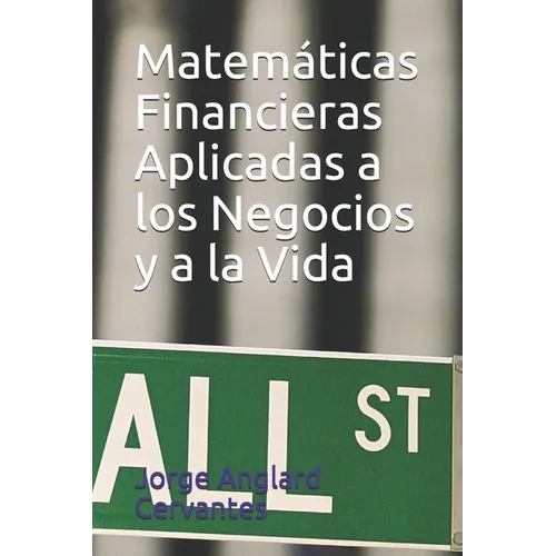 Matem疸icas Financieras Aplicadas a los Negocios y a la Vida