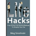 Life Hacks: Free & Easy Life Hacking Methods To Simplify Your Life: Life Hacking, Travel Hacking, Memory Improvement, and More