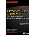 A Practical Guide to TPM 2.0: Using the Trusted Platform Module in the New Age of Security