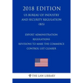 Export Administration Regulations - Revisions to Make the Commerce Control List Clearer (US Bureau of Industry and Security Regulation) (BIS) (2018 Ed
