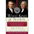 What Kind of Nation: Thomas Jefferson, John Marshall, and the Epic Struggle to Create a United States