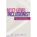 Next Level Inclusionist: Transform Your Work and Yourself for Diversity, Equity, and Inclusion Success