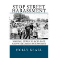 Stop Street Harassment: Making Public Places Safe and Welcoming for Women