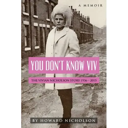 You Don't Know Viv: The Vivian Nicholson Story 1936 - 2015
