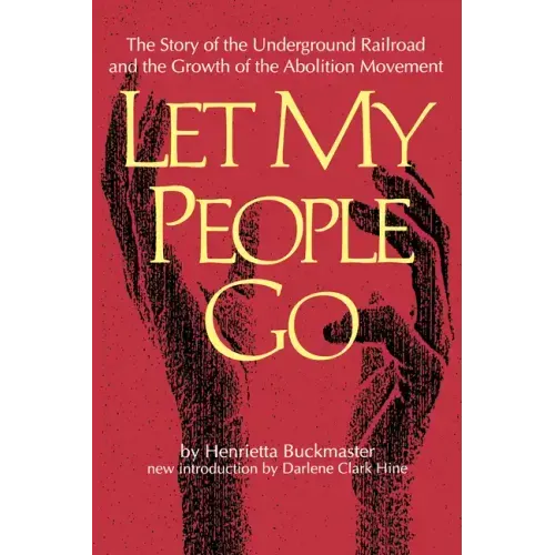 Let My People Go: The Story of the Underground Railroad and the Growth of the Abolition Movement