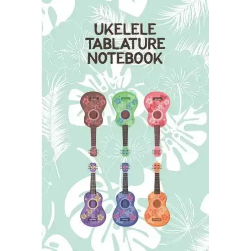 Ukelele Tablature Notebook: Designed For Composition, Songwriting and Performance of Uke Players