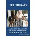 Pet Therapy: Learn How To Use Pet Therapy To Control Your Mental Health