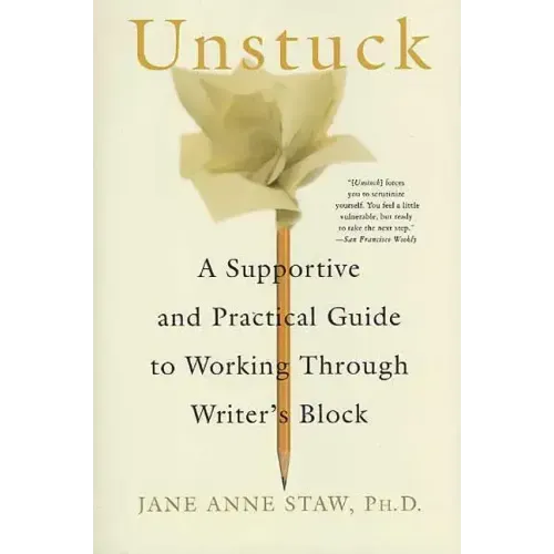Unstuck: A Supportive and Practical Guide to Working Through Writer's Block