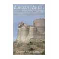 Crusader Castles: The History of the Medieval Castles Built in the Holy Lands during the Crusades