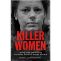 Killer Women: Chilling, Dark, and Gripping True Crime Stories of Women Who Kill
