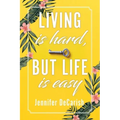 Living Is Hard, But Life Is Easy