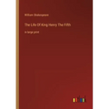The Life Of King Henry The Fifth: in large print