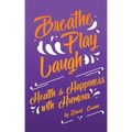 Breathe Play Laugh: Health and Happiness with Humour