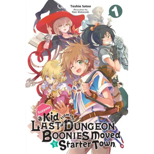 Suppose a Kid from the Last Dungeon Boonies Moved to a Starter Town, Vol. 1 (Light Novel): Volume 1
