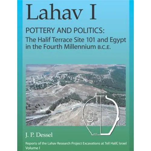 Lahav I. Pottery and Politics: The Halif Terrace Site 101 and Egypt in the Fourth Millennium B.C.E.