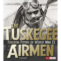 The Tuskegee Airmen: Freedom Flyers of World War II