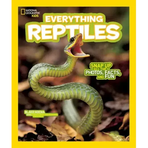 National Geographic Kids Everything Reptiles: Snap Up All the Photos, Facts, and Fun
