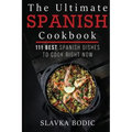 The Ultimate Spanish Cookbook: 111 Best Spanish Dishes to Cook Right Now