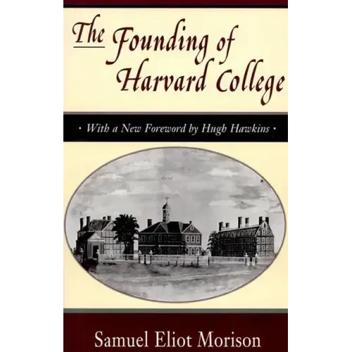 The Founding of Harvard College: With a New Foreword by Hugh Hawkins