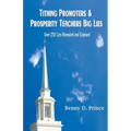 Tithing Promoters & Prosperity Teachers Big Lies: Over 250 Lies Revealed and Exposed