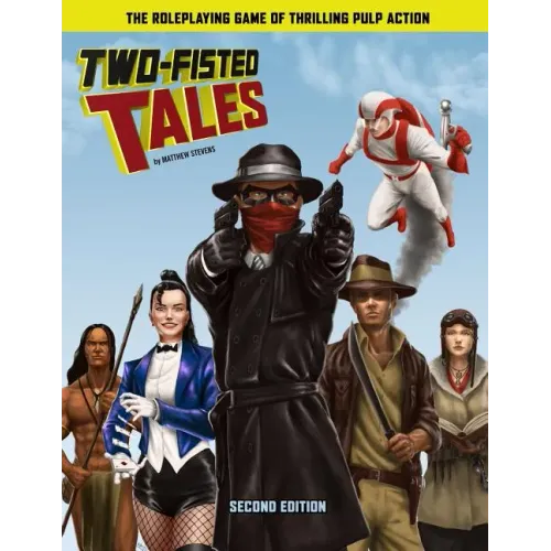 Two-Fisted Tales (Second Edition): Thrilling Pulp RPG