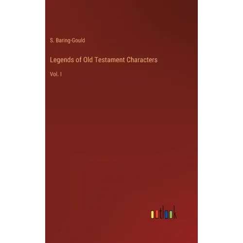 Legends of Old Testament Characters: Vol. I