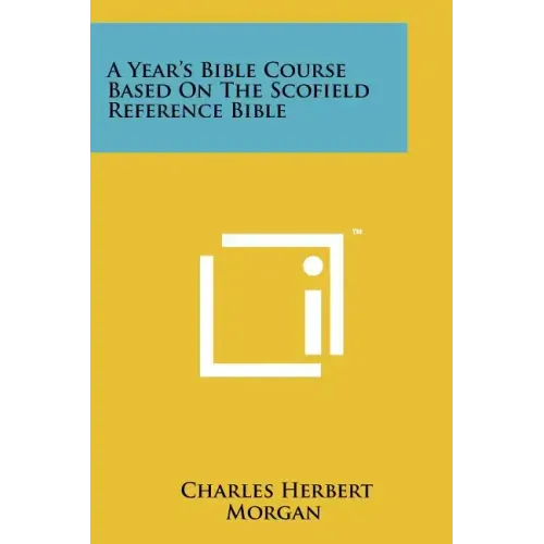 A Year's Bible Course Based On The Scofield Reference Bible